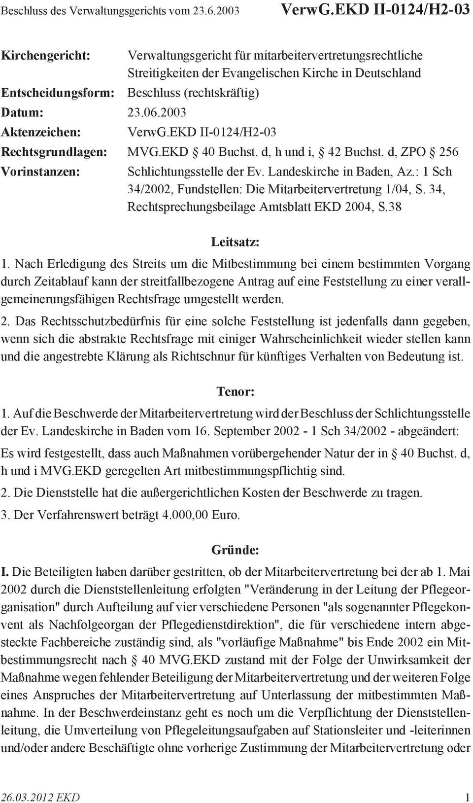 d, h und i, 42 Buchst. d, ZPO 256 Vorinstanzen: Schlichtungsstelle der Ev. Landeskirche in Baden, Az.: 1 Sch 34/2002, Fundstellen: Die Mitarbeitervertretung 1/04, S.