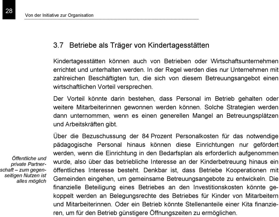 Der Vorteil könnte darin bestehen, dass Personal im Betrieb gehalten oder weitere Mitarbeiterinnen gewonnen werden können.