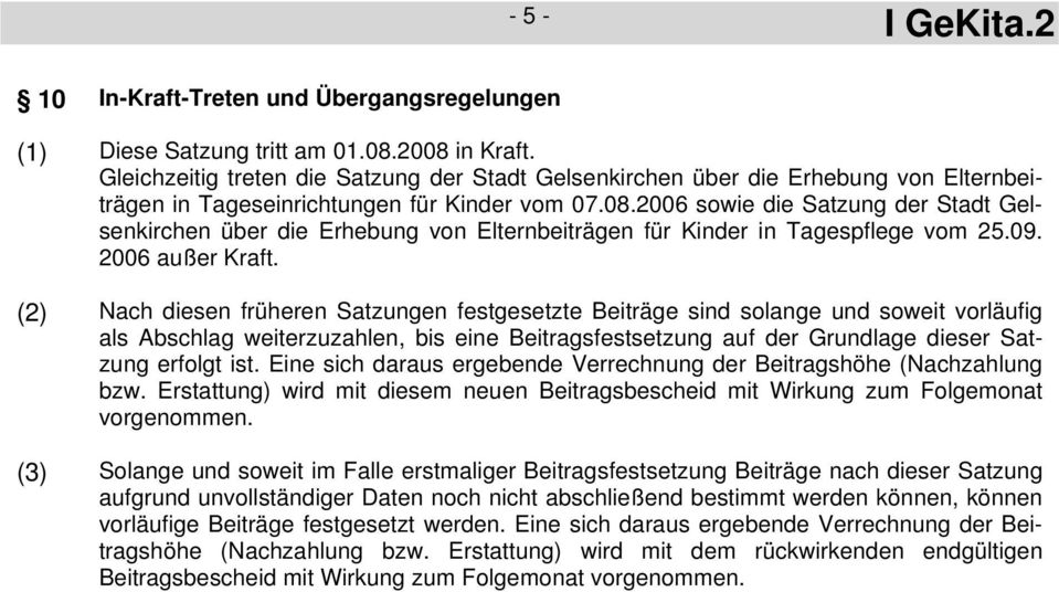 2006 sowie die Satzung der Stadt Gelsenkirchen über die Erhebung von Elternbeiträgen für Kinder in Tagespflege vom 25.09. 2006 außer Kraft.