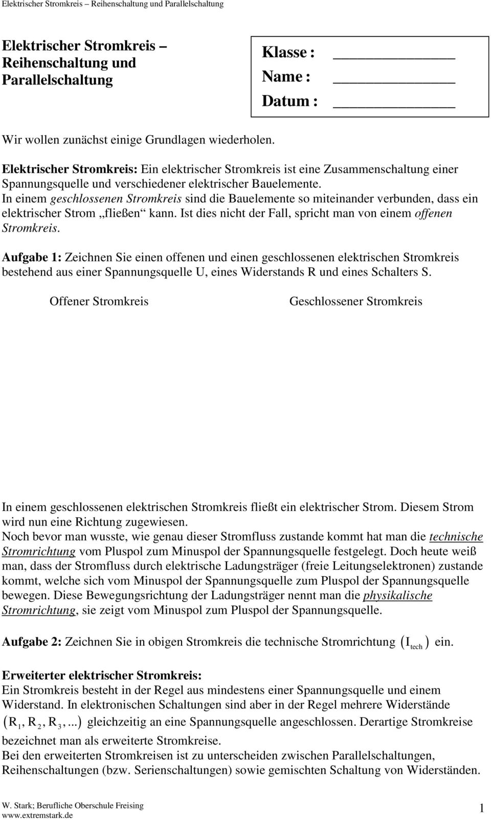 n einem geschlossenen Stromkreis sind die Bauelemente so miteinander verbunden, dass ein elektrischer Strom fließen kann. st dies nicht der Fall, spricht man von einem offenen Stromkreis.