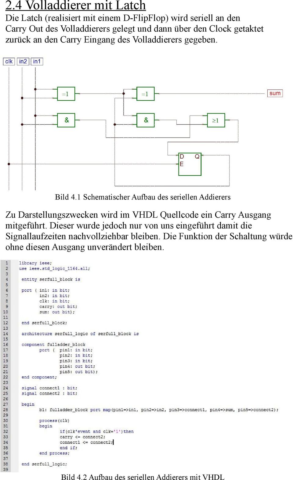 1 Schematischer Aufbau des seriellen Addierers Zu Darstellungszwecken wird im VHDL Quellcode ein Carry Ausgang mitgeführt.
