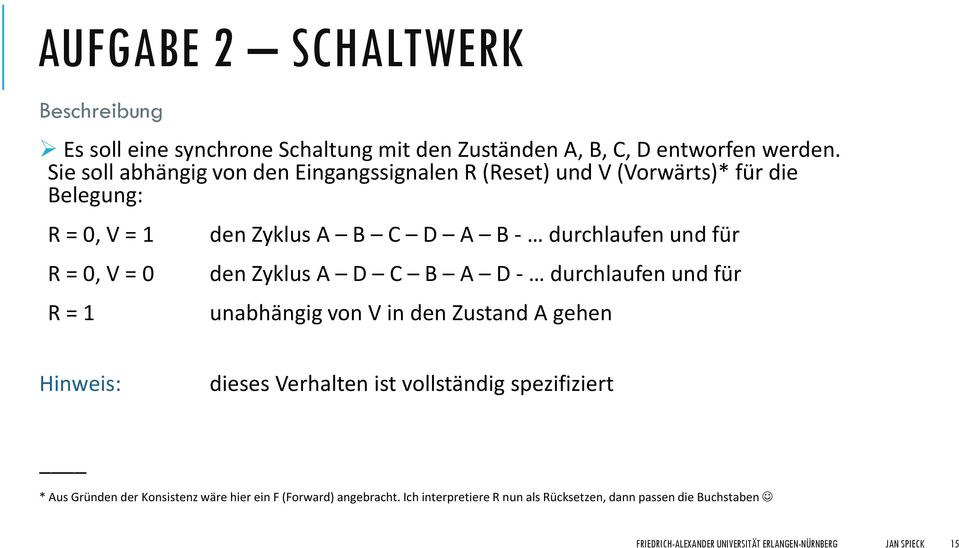 durchlaufen und für den Zyklus A D C B A D - durchlaufen und für unahängig von V in den Zustand A gehen Hinweis: dieses Verhalten ist vollständig