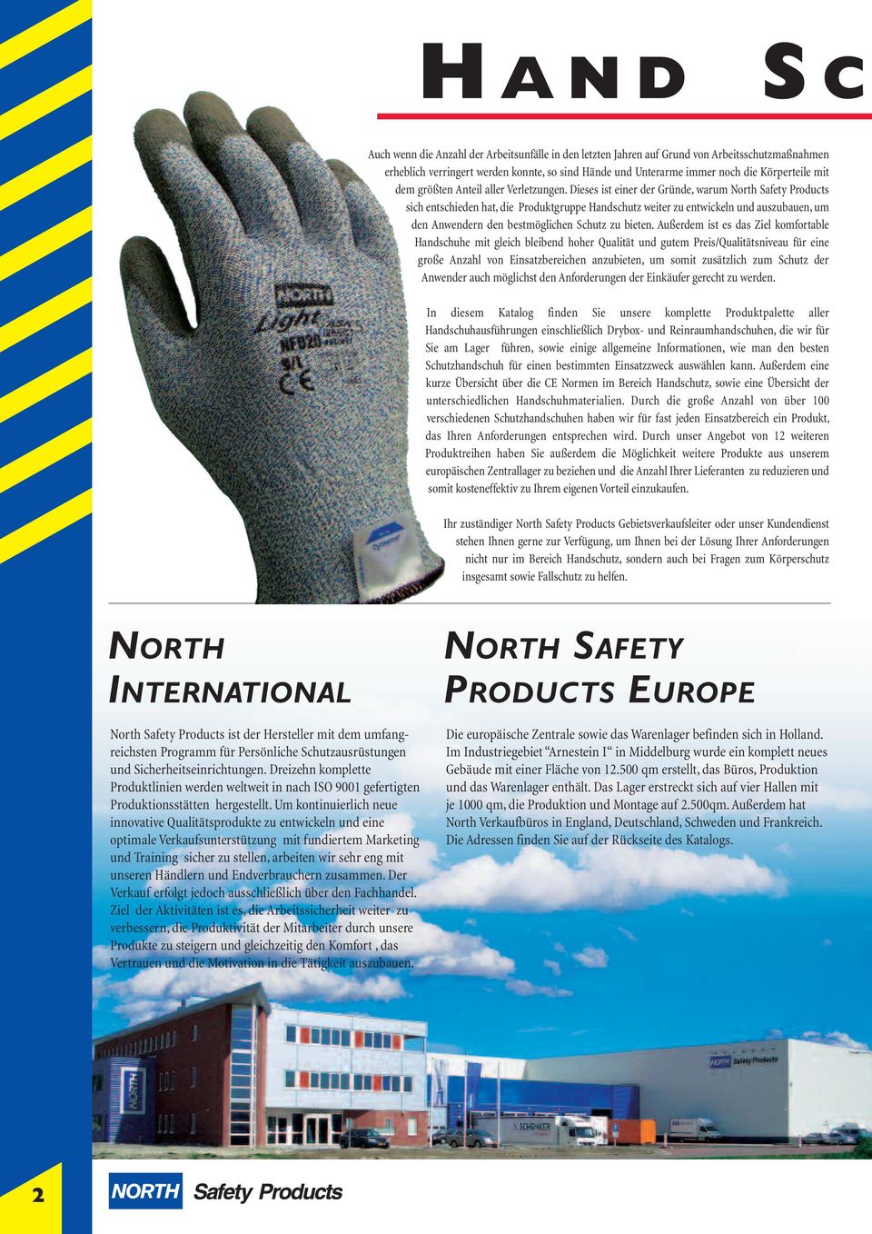 Dieses ist einer der Gründe, warum North Safety Products sich entschieden hat, die Produktgruppe Handschutz weiter zu entwickeln und auszubauen, um den Anwendern den bestmöglichen Schutz zu bieten.