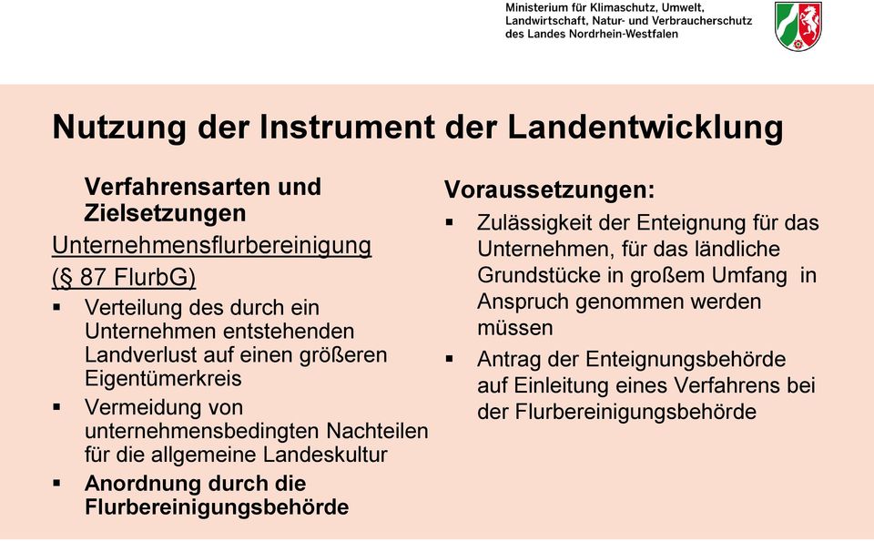 Landeskultur Anordnung durch die Flurbereinigungsbehörde Voraussetzungen: Zulässigkeit der Enteignung für das Unternehmen, für das ländliche