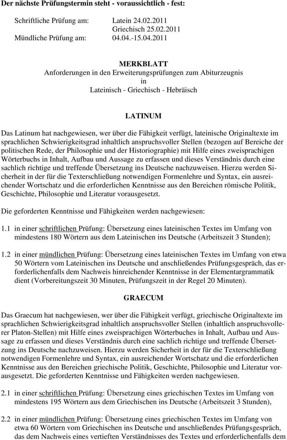 lateinische Originaltexte im sprachlichen Schwierigkeitsgrad inhaltlich anspruchsvoller Stellen (bezogen auf Bereiche der politischen Rede, der Philosophie und der Historiographie) mit Hilfe eines