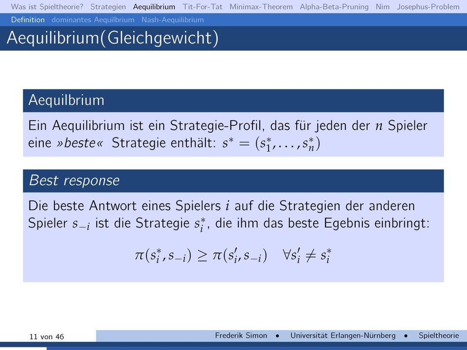 .., s n) Best response Die beste Antwort eines Spielers i auf die Strategien der anderen Spieler s i ist die