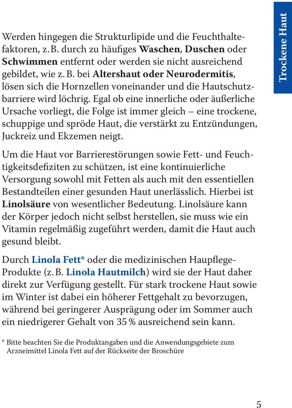 Egal ob eine innerliche oder äußerliche Ursache vorliegt, die Folge ist immer gleich eine trockene, schuppige und spröde Haut, die verstärkt zu Entzündungen, Juckreiz und Ekzemen neigt.