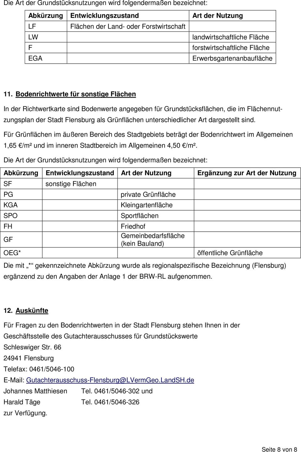 Bodenrichtwerte für sonstige Flächen In der Richtwertkarte sind Bodenwerte angegeben für Grundstücksflächen, die im Flächennutzungsplan der Stadt Flensburg als Grünflächen unterschiedlicher Art