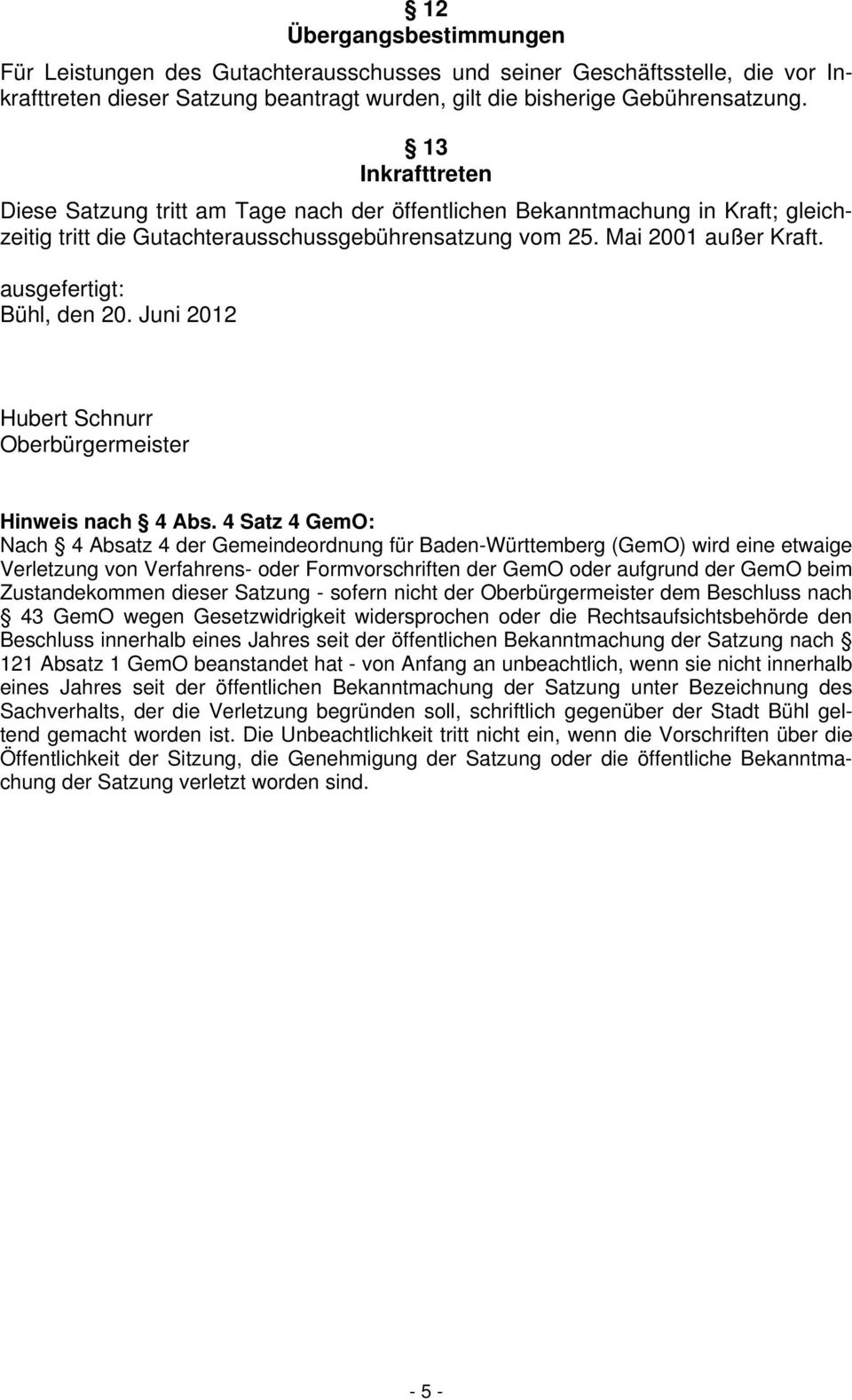 ausgefertigt: Bühl, den 20. Juni 2012 Hubert Schnurr Oberbürgermeister Hinweis nach 4 Abs.