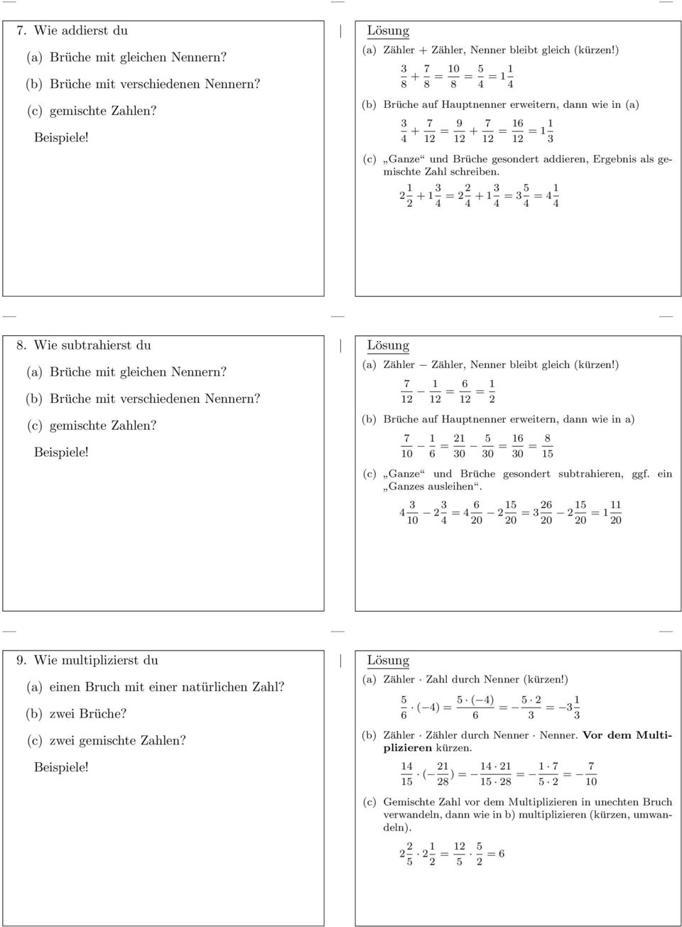 2 4 + 4 = 5 4 = 4 4 8 Wie subtrahierst du (a) Brüche mit gleichen Nennern? (b) Brüche mit verschiedenen Nennern? (c) gemischte Zahlen? Beispiele! (a) Zähler Zähler, Nenner bleibt gleich (kürzen!