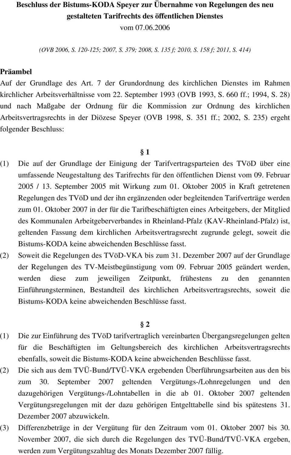 28) und nach Maßgabe der Ordnung für die Kommission zur Ordnung des kirchlichen Arbeitsvertragsrechts in der Diözese Speyer (OVB 1998, S. 351 ff.; 2002, S.