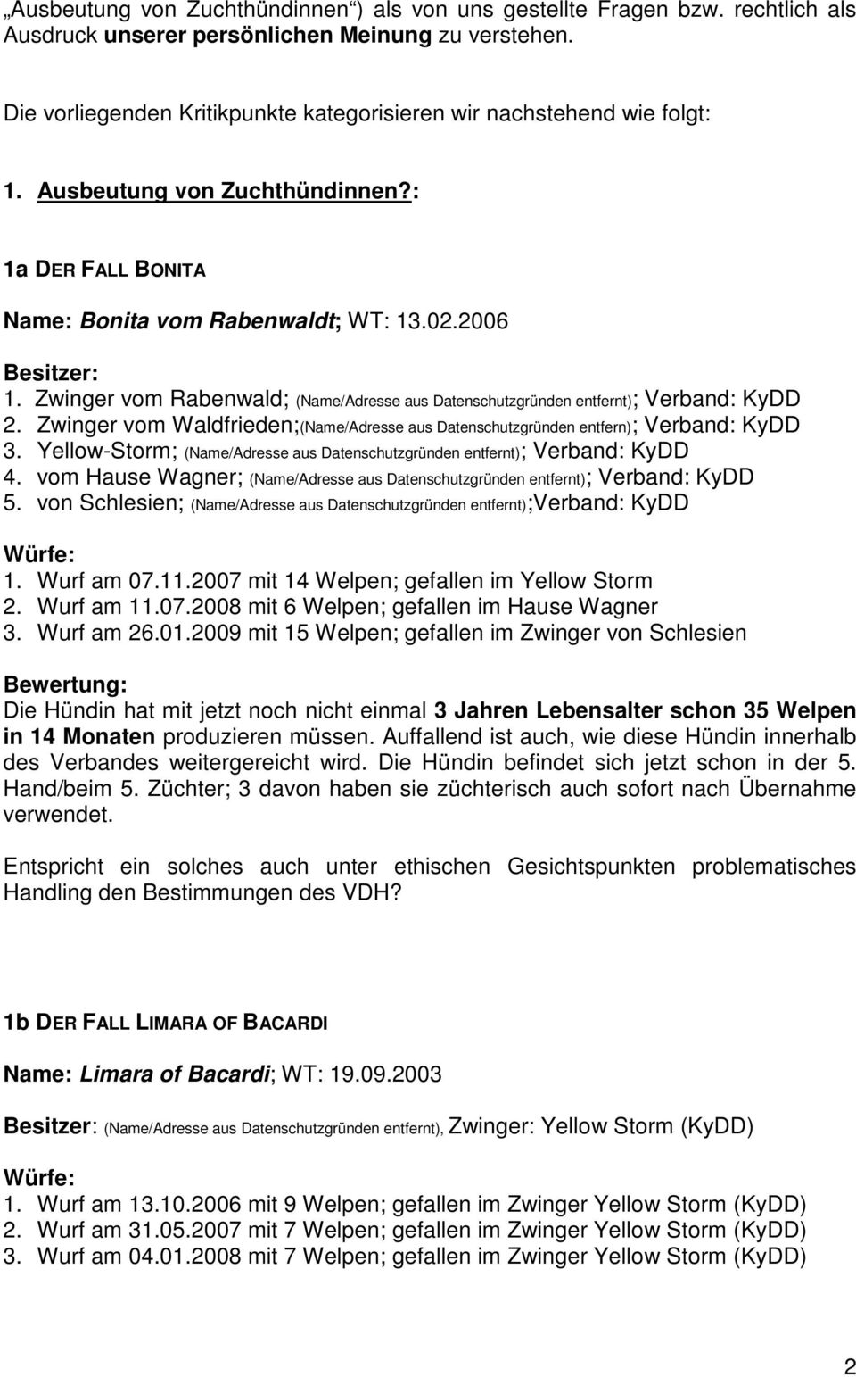 Zwinger vom Rabenwald; (Name/Adresse aus Datenschutzgründen entfernt); Verband: KyDD 2. Zwinger vom Waldfrieden;(Name/Adresse aus Datenschutzgründen entfern); Verband: KyDD 3.