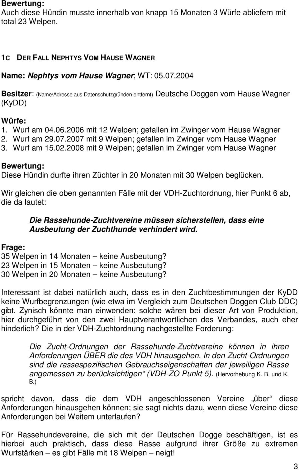2007 mit 9 Welpen; gefallen im Zwinger vom Hause Wagner 3. Wurf am 15.02.
