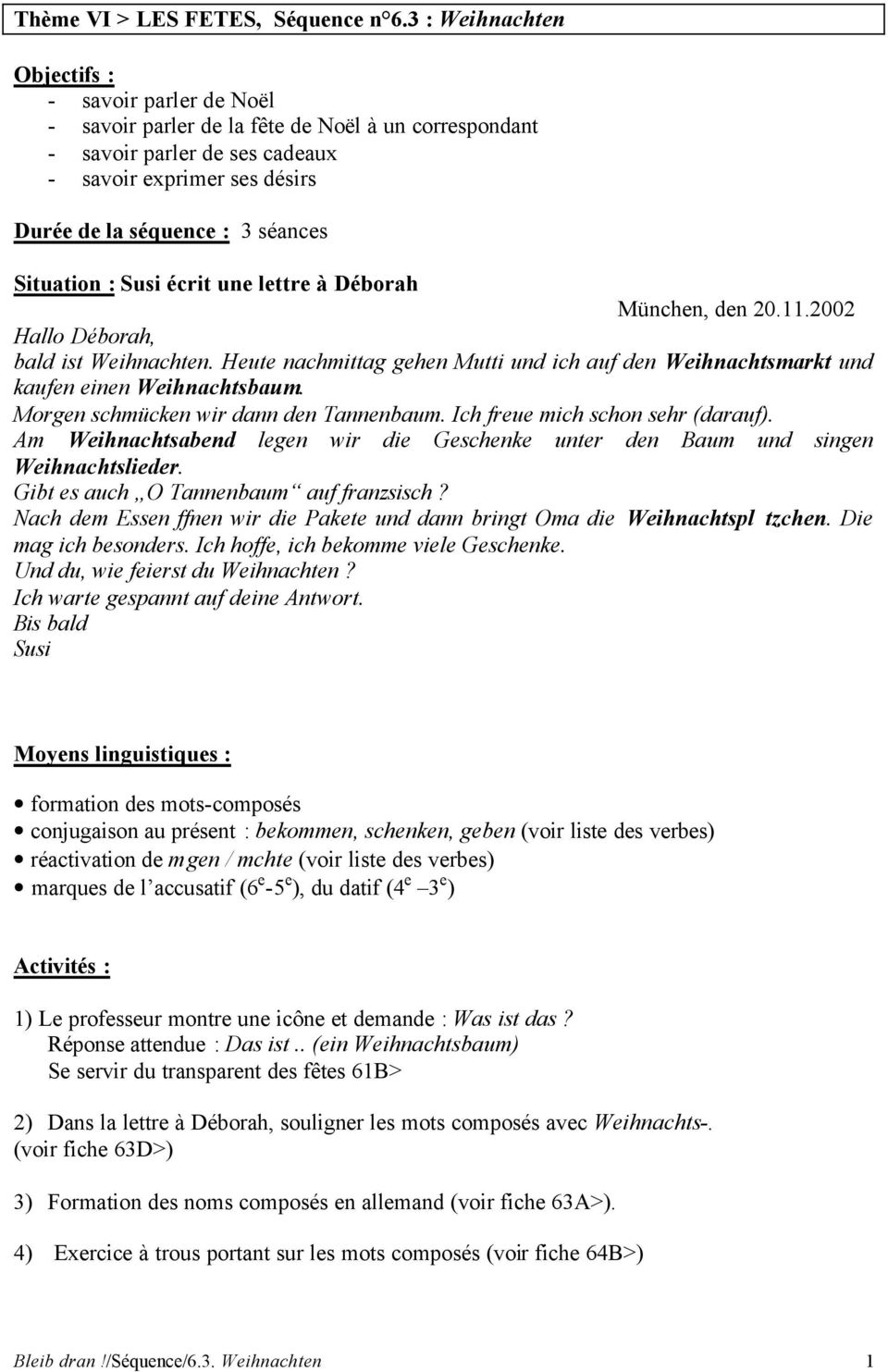 Situation : écrit une lettre à Déborah München, den 20.11.2002 bald ist Weihnachten. Heute nachmittag gehen Mutti und ich auf den Weihnachtsmarkt und kaufen einen Weihnachtsbaum.