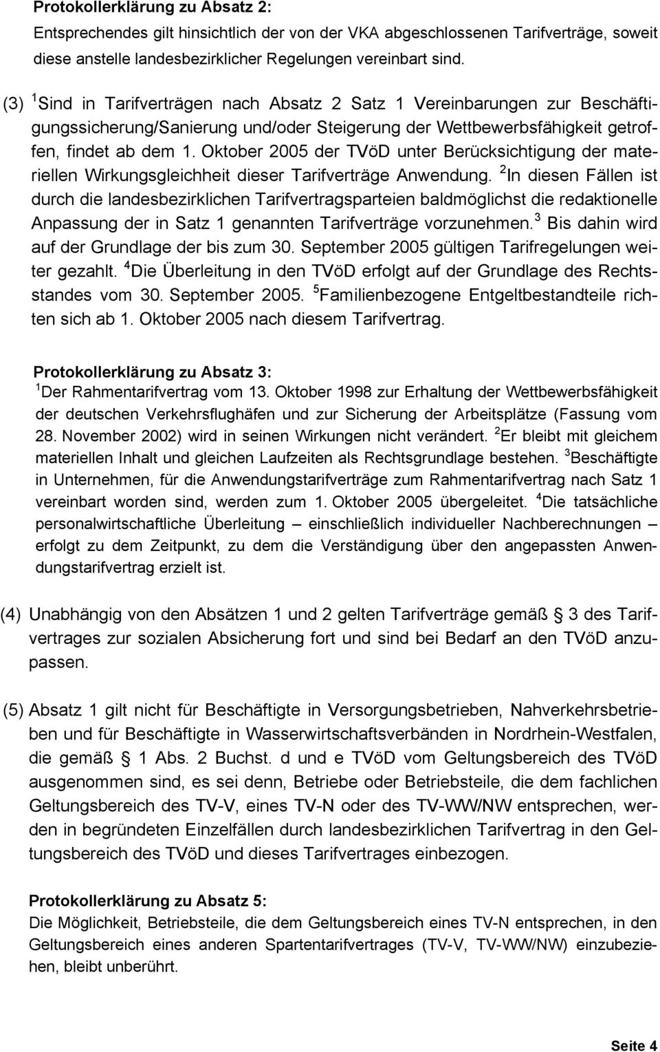 Oktober 2005 der TVöD unter Berücksichtigung der materiellen Wirkungsgleichheit dieser Tarifverträge Anwendung.