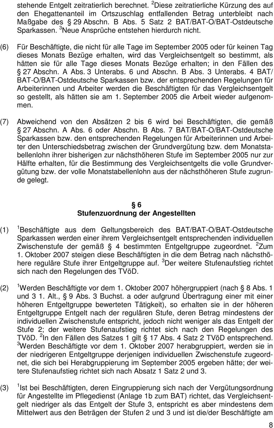 (6) Für Beschäftigte, die nicht für alle Tage im September 2005 oder für keinen Tag dieses Monats Bezüge erhalten, wird das Vergleichsentgelt so bestimmt, als hätten sie für alle Tage dieses Monats