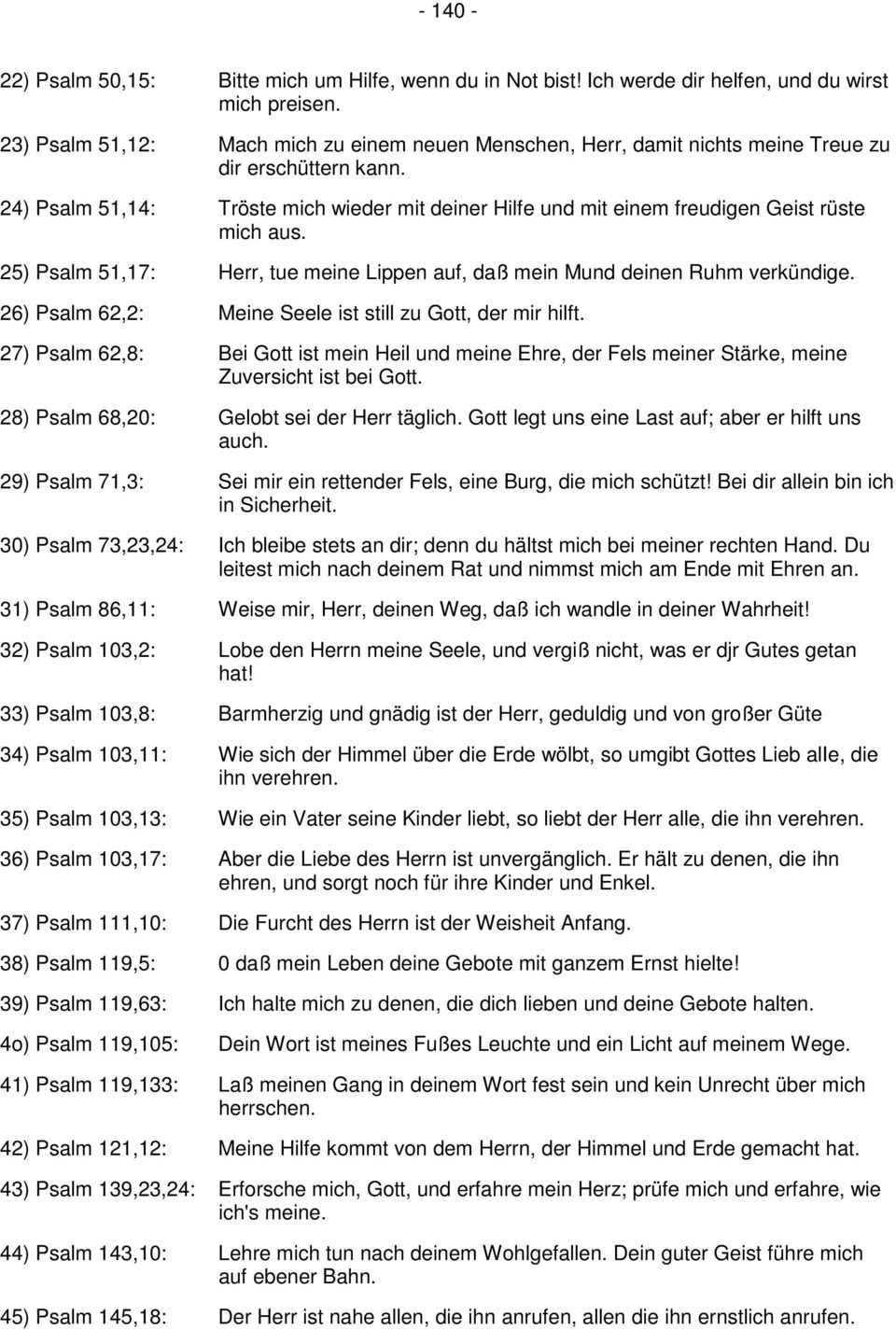 24) Psalm 51,14: Tröste mich wieder mit deiner Hilfe und mit einem freudigen Geist rüste mich aus. 25) Psalm 51,17: Herr, tue meine Lippen auf, daß mein Mund deinen Ruhm verkündige.