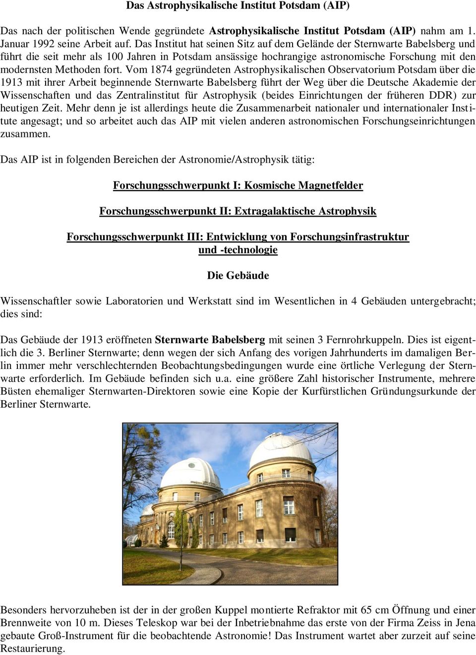 Vom 1874 gegründeten Astrophysikalischen Observatorium Potsdam über die 1913 mit ihrer Arbeit beginnende Sternwarte Babelsberg führt der Weg über die Deutsche Akademie der Wissenschaften und das