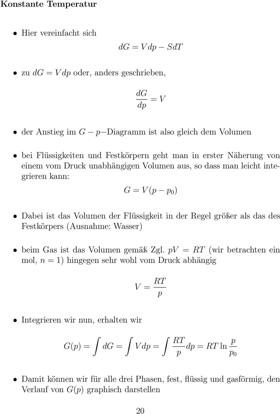 Flüssigkeit in der Regel größer als das des Festkörpers (Ausnahme: Wasser) beim Gas ist das Volumen gemäß Zgl.