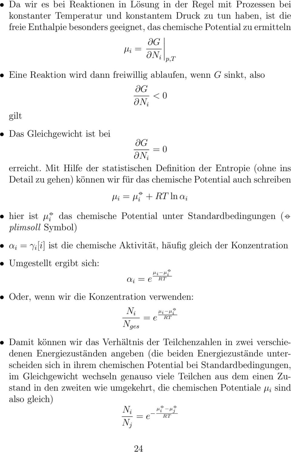 Mit Hilfe der statistischen Definition der Entropie (ohne ins Detail zu gehen) können wir für das chemische Potential auch schreiben µ i = µ i + ln i hier ist µ i das chemische Potential unter