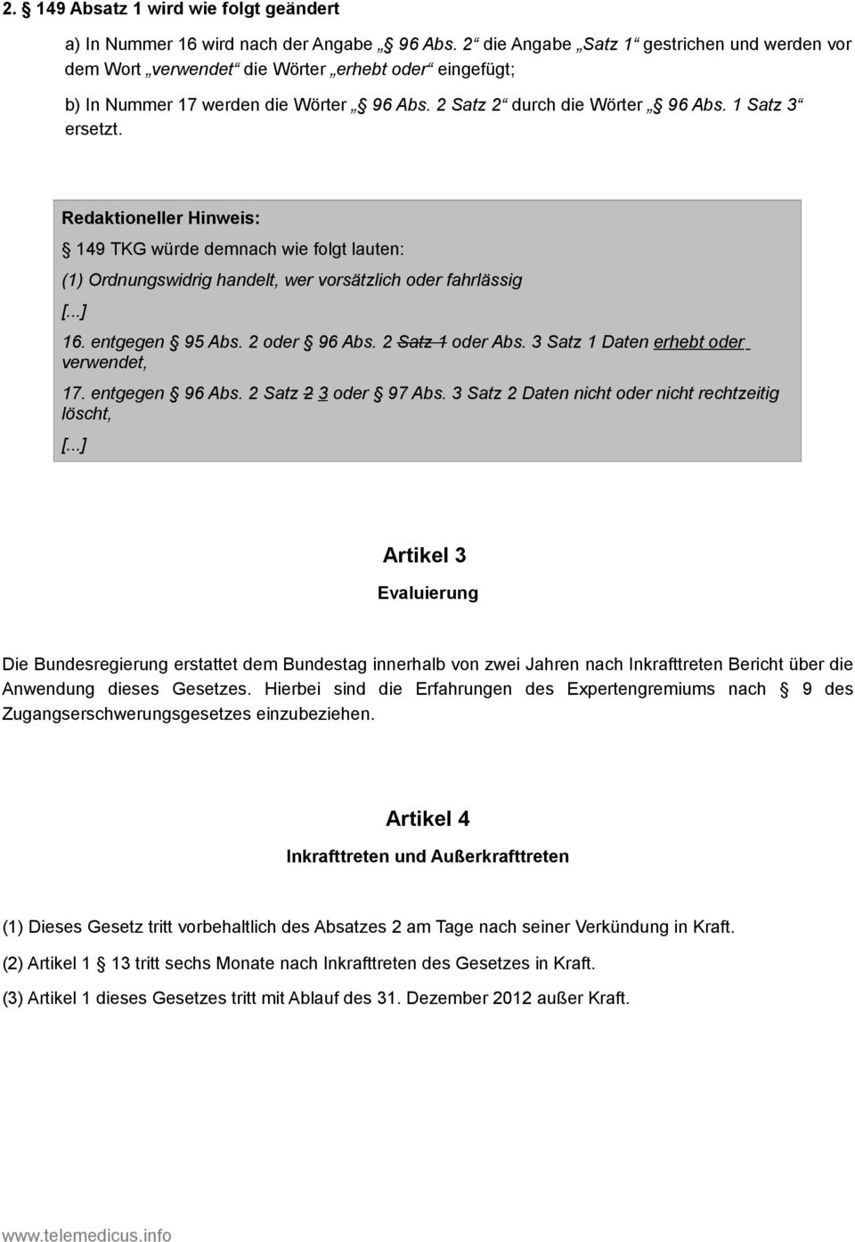 Redaktioneller Hinweis: 149 TKG würde demnach wie folgt lauten: (1) Ordnungswidrig handelt, wer vorsätzlich oder fahrlässig 16. entgegen 95 Abs. 2 oder 96 Abs. 2 Satz 1 oder Abs.