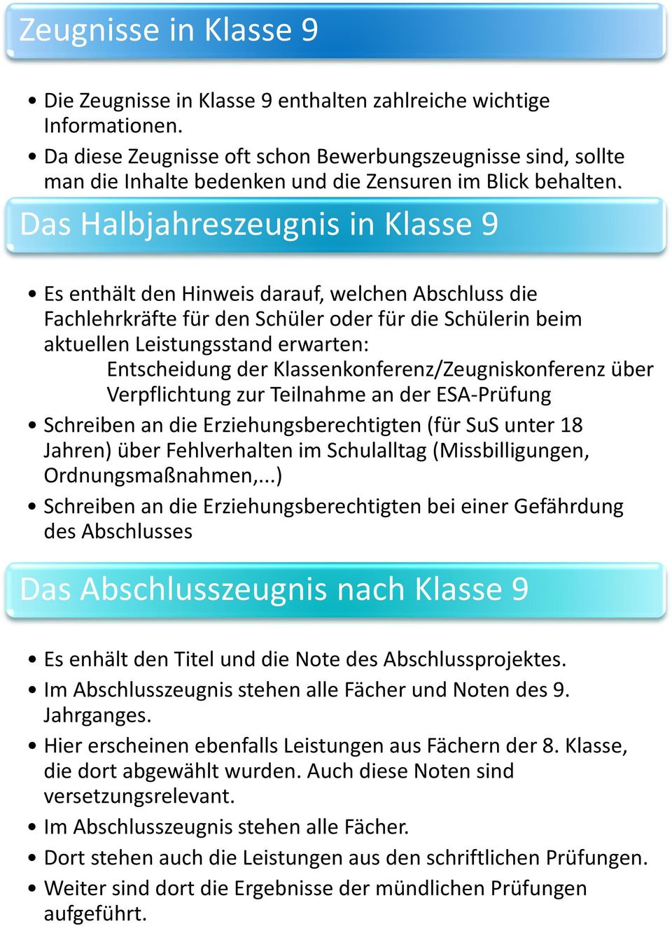 Das Halbjahreszeugnis in Klasse 9 Es enthält den Hinweis darauf, welchen Abschluss die Fachlehrkräfte für den Schüler oder für die Schülerin beim aktuellen Leistungsstand erwarten: Entscheidung der