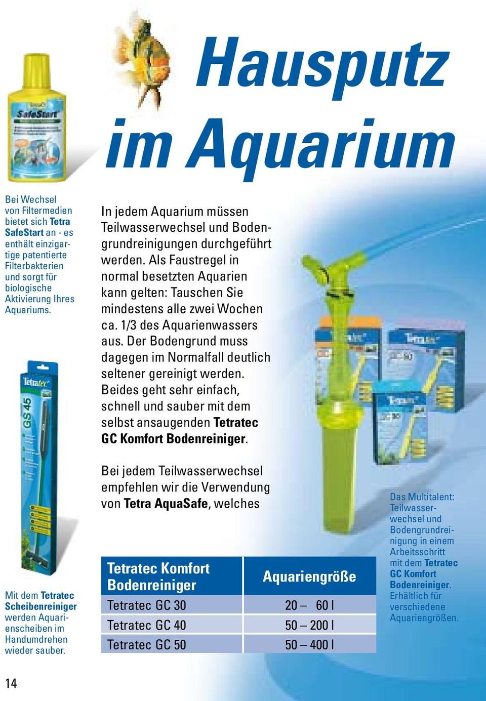 Als Faustregel in normal besetzten Aquarien kann gelten: Tauschen Sie mindestens alle zwei Wochen ca. 1/3 des Aquarienwassers aus.