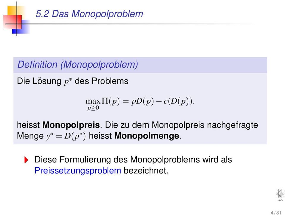 Problems maxπ(p) = pd(p) c(d(p)). p 0 heisst Monopolpreis.