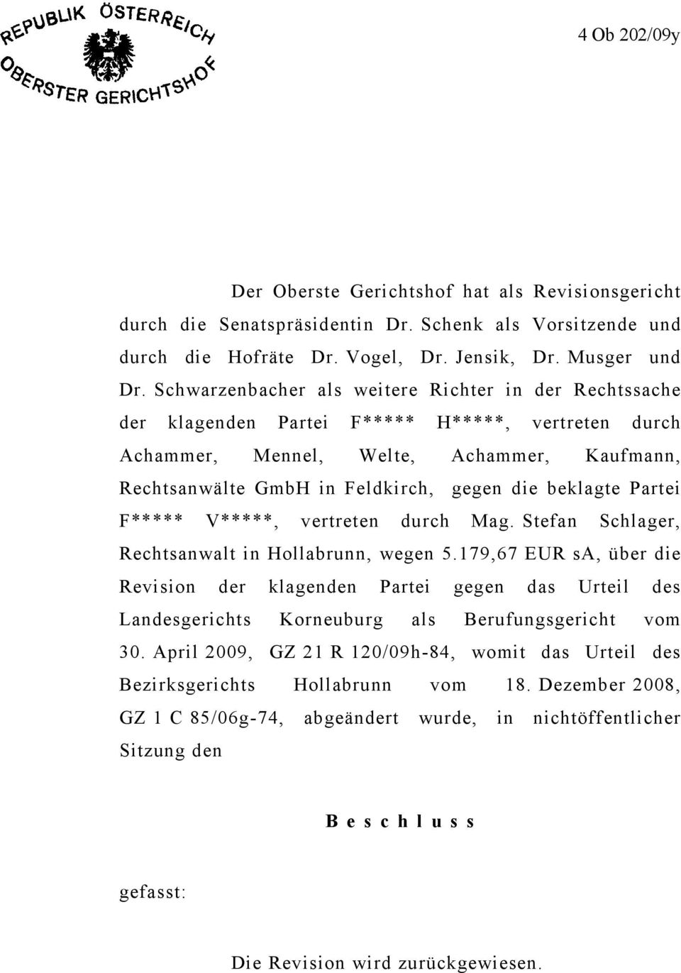 beklagte Partei F***** V*****, vertreten durch Mag. Stefan Schlager, Rechtsanwalt in Hollabrunn, wegen 5.