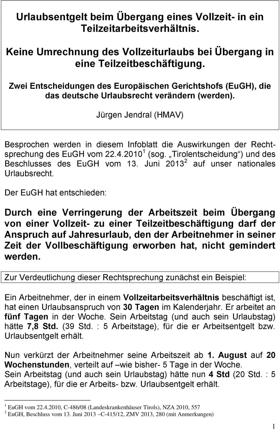 Jürgen Jendral (HMAV) Besprochen werden in diesem Infoblatt die Auswirkungen der Rechtsprechung des EuGH vom 22.4.2010 1 (sog. Tirolentscheidung ) und des Beschlusses des EuGH vom 13.