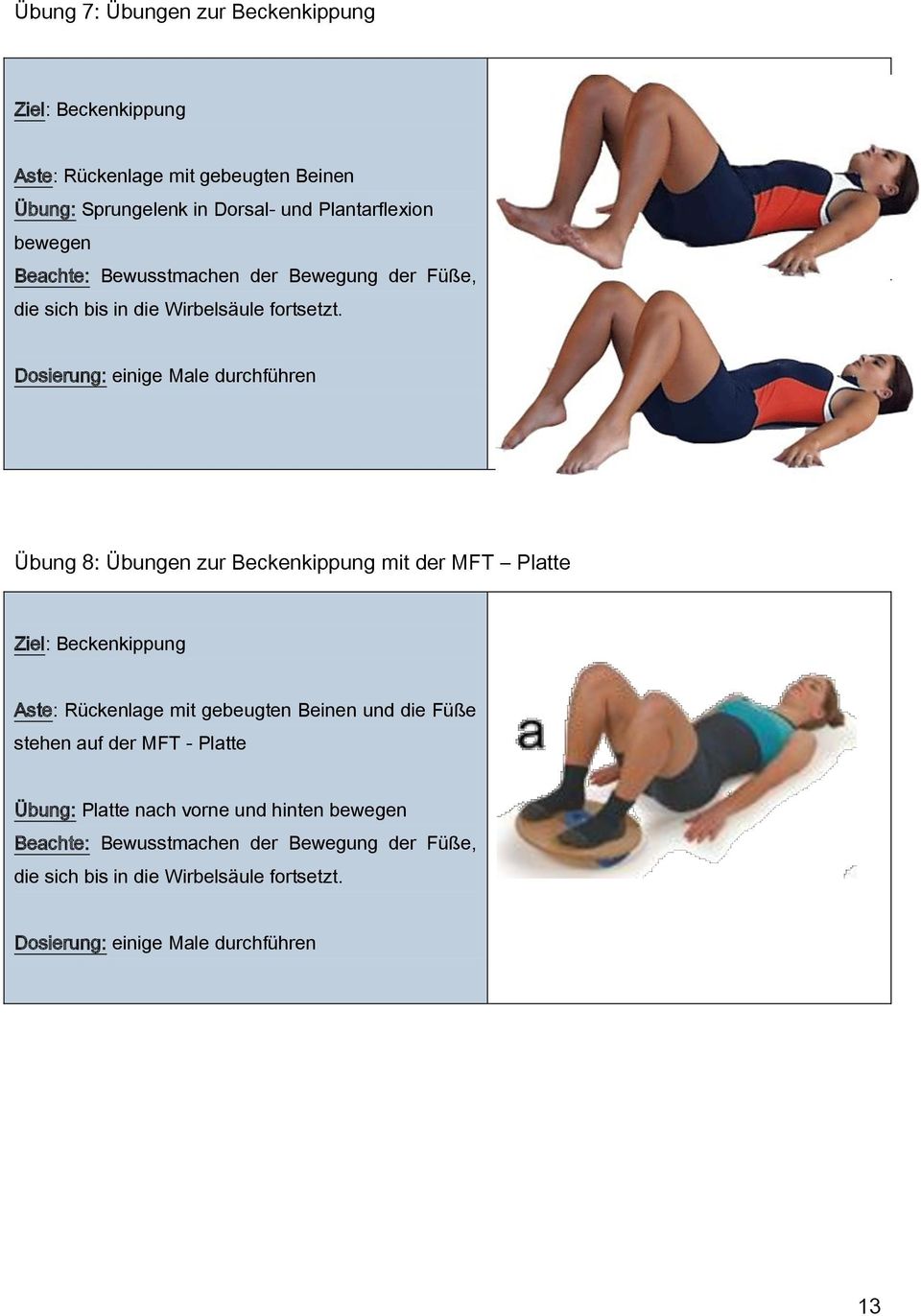 Dosierung: einige Male durchführen Übung 8: Übungen zur Beckenkippung mit der MFT Platte Ziel: Beckenkippung Aste: Rückenlage mit gebeugten Beinen
