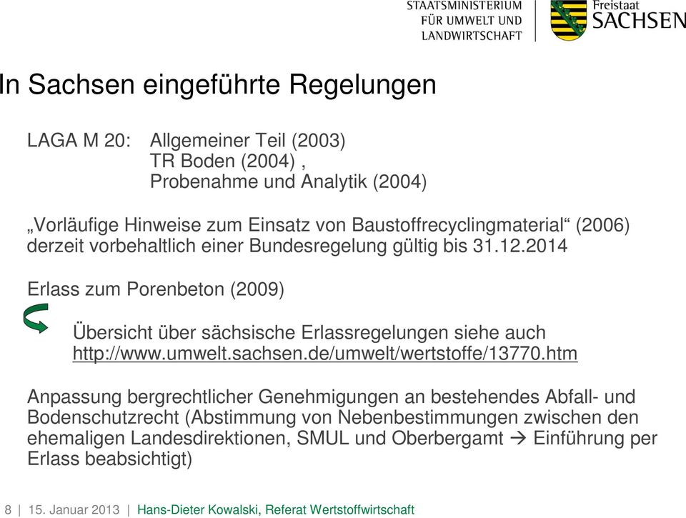 2014 Erlass zum Porenbeton (2009) Übersicht über sächsische Erlassregelungen siehe auch http://www.umwelt.sachsen.de/umwelt/wertstoffe/13770.
