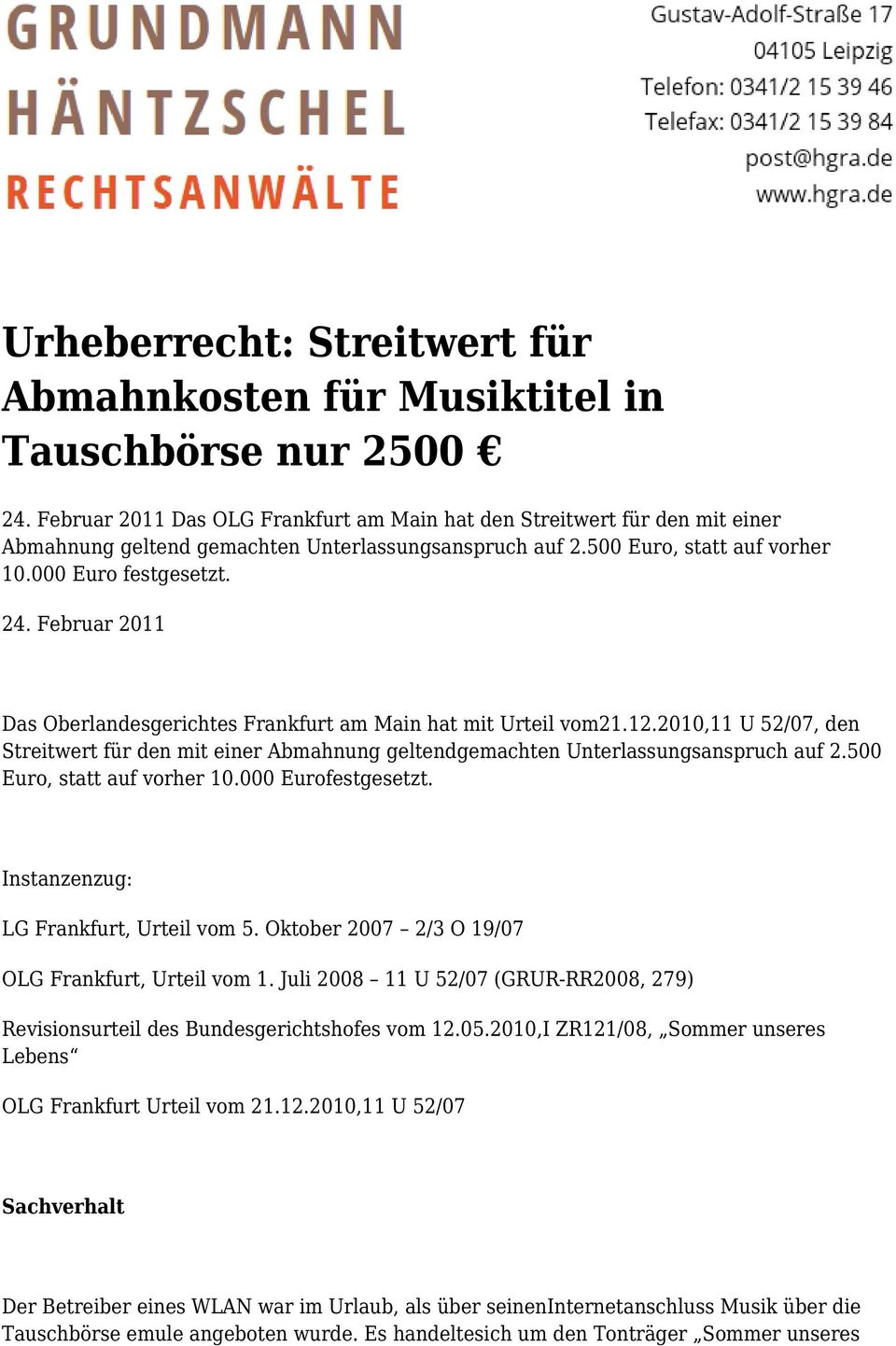 Februar 2011 Das Oberlandesgerichtes Frankfurt am Main hat mit Urteil vom21.12.2010,11 U 52/07, den Streitwert für den mit einer Abmahnung geltendgemachten Unterlassungsanspruch auf 2.