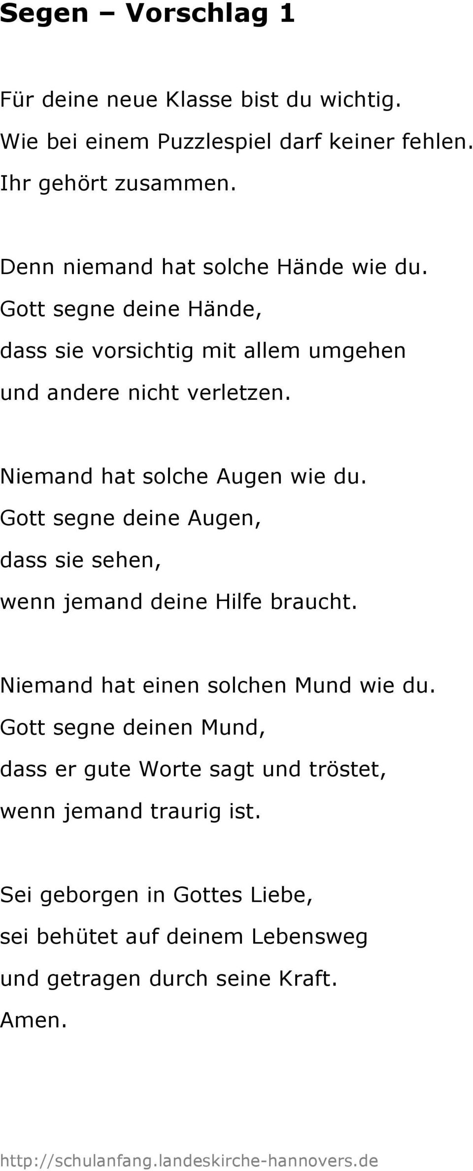 Niemand hat solche Augen wie du. Gott segne deine Augen, dass sie sehen, wenn jemand deine Hilfe braucht. Niemand hat einen solchen Mund wie du.