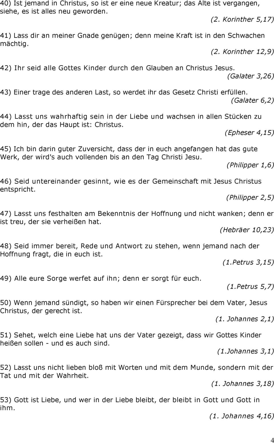 (Galater 3,26) 43) Einer trage des anderen Last, so werdet ihr das Gesetz Christi erfüllen.