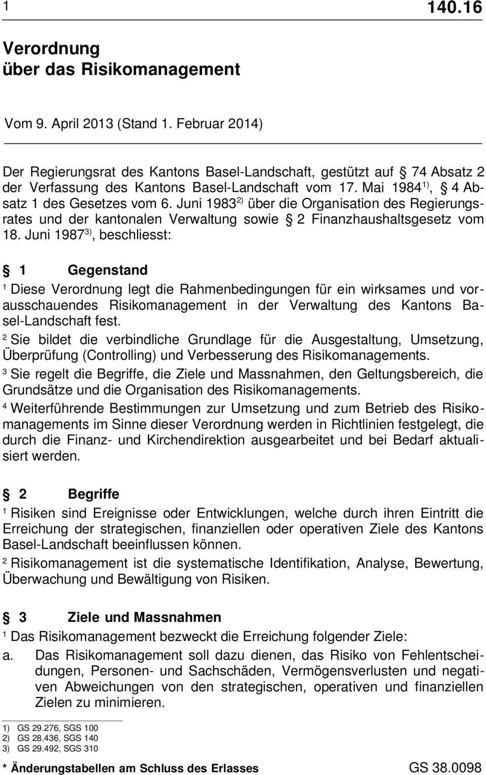 Juni 987 ), beschliesst: Gegenstand Diese Verordnung legt die Rahmenbedingungen für ein wirksames und vorausschauendes Risikomanagement in der Verwaltung des Kantons Basel-Landschaft fest.