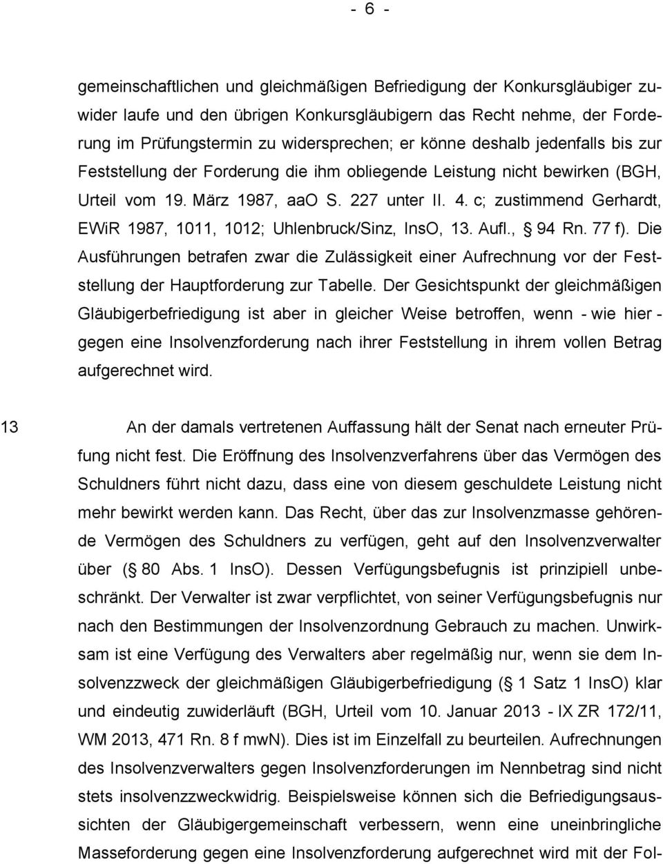 c; zustimmend Gerhardt, EWiR 1987, 1011, 1012; Uhlenbruck/Sinz, InsO, 13. Aufl., 94 Rn. 77 f).