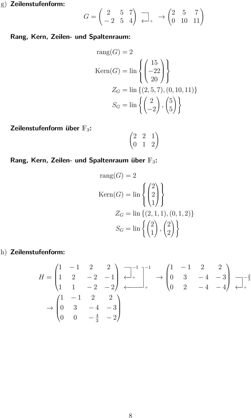 Zeilenstufenform über F : ( ) Rang Kern Zeilen- und Spaltenraum über F : rang(g)