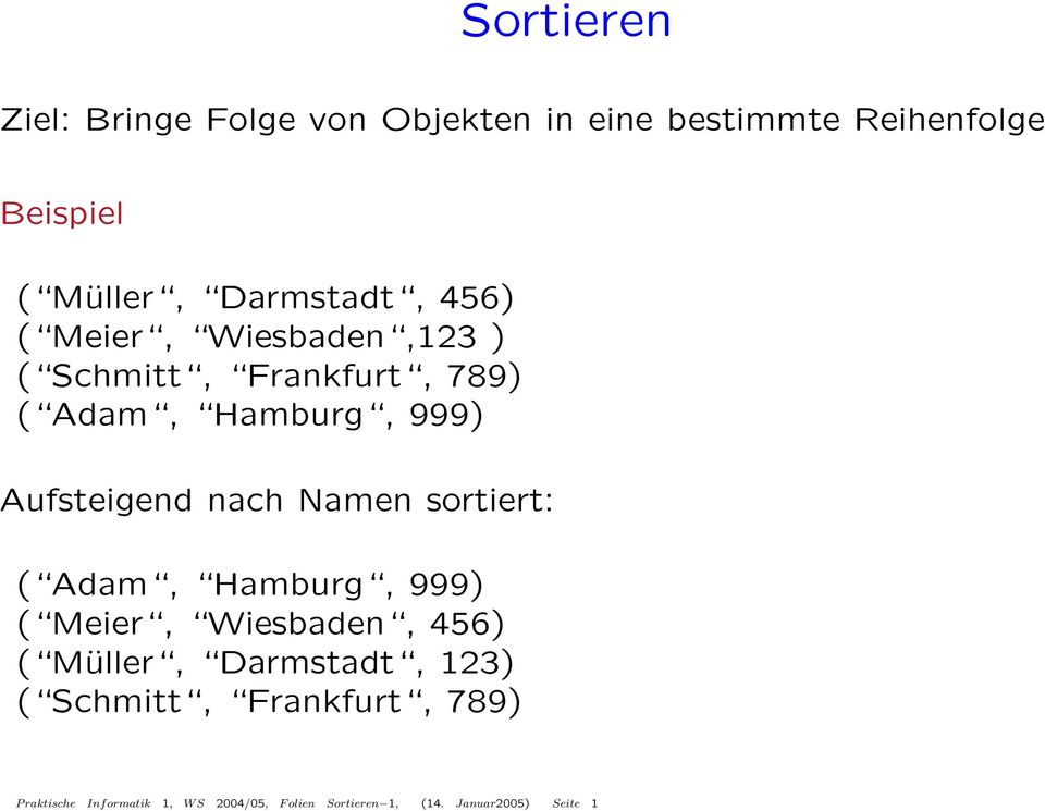 Aufsteigend nach Namen sortiert: ( Adam, Hamburg, 999) ( Meier, Wiesbaden, 456) ( Müller,