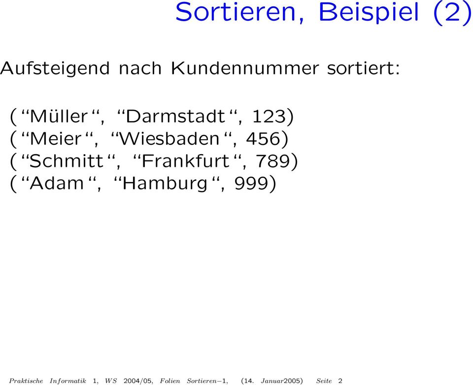 ( Schmitt, Frankfurt, 789) ( Adam, Hamburg, 999) P raktische