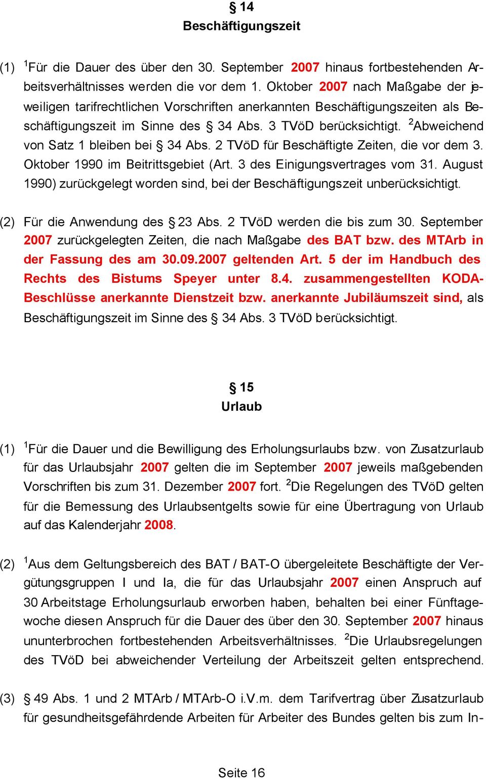2 Abweichend von Satz 1 bleiben bei 34 Abs. 2 TVöD für Beschäftigte Zeiten, die vor dem 3. Oktober 1990 im Beitrittsgebiet (Art. 3 des Einigungsvertrages vom 31.