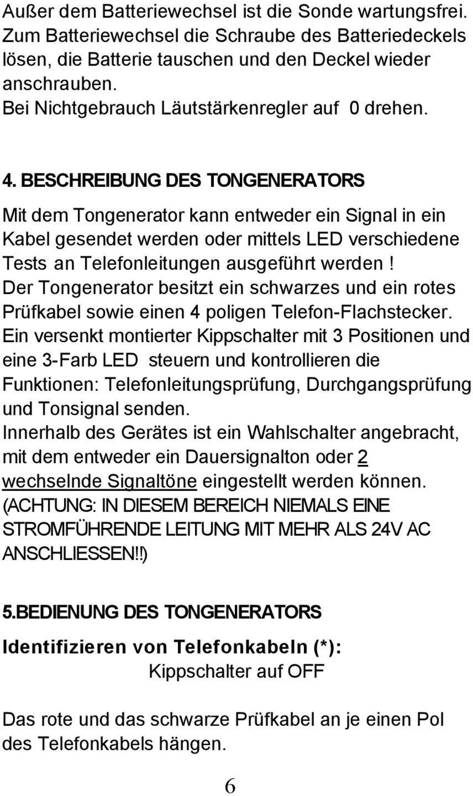 BESCHREIBUNG DES TONGENERATORS Mit dem Tongenerator kann entweder ein Signal in ein Kabel gesendet werden oder mittels LED verschiedene Tests an Telefonleitungen ausgeführt werden!