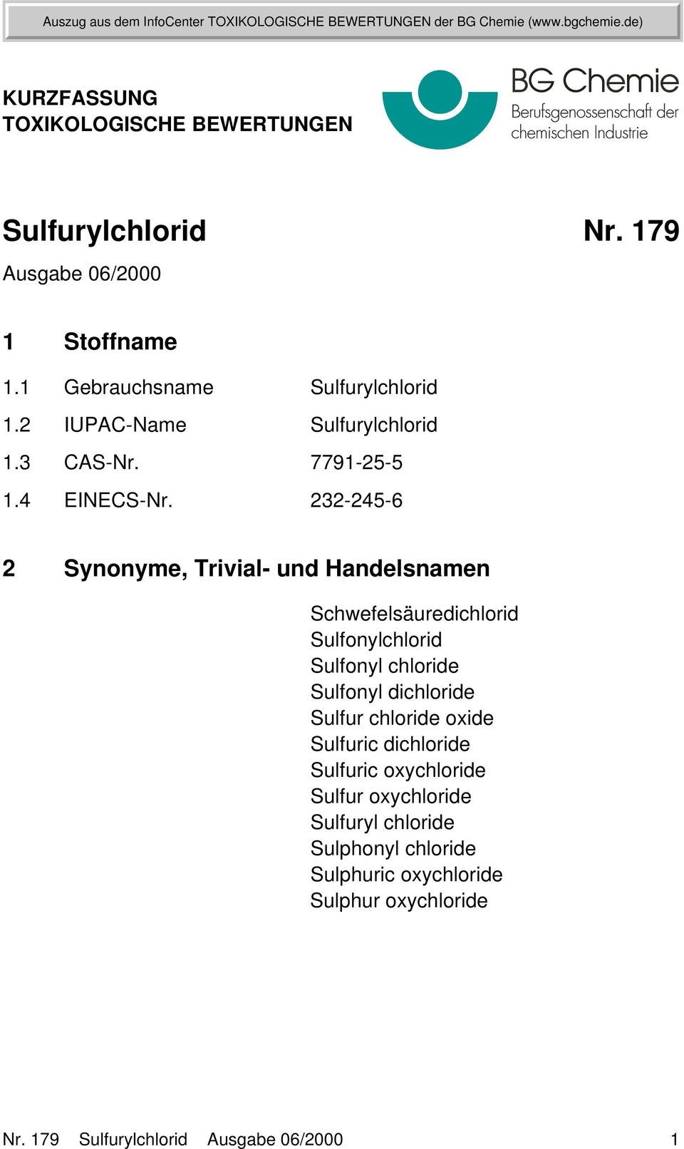 232-245-6 2 Synonyme, Trivial- und Handelsnamen Schwefelsäuredichlorid Sulfonylchlorid Sulfonyl chloride Sulfonyl dichloride