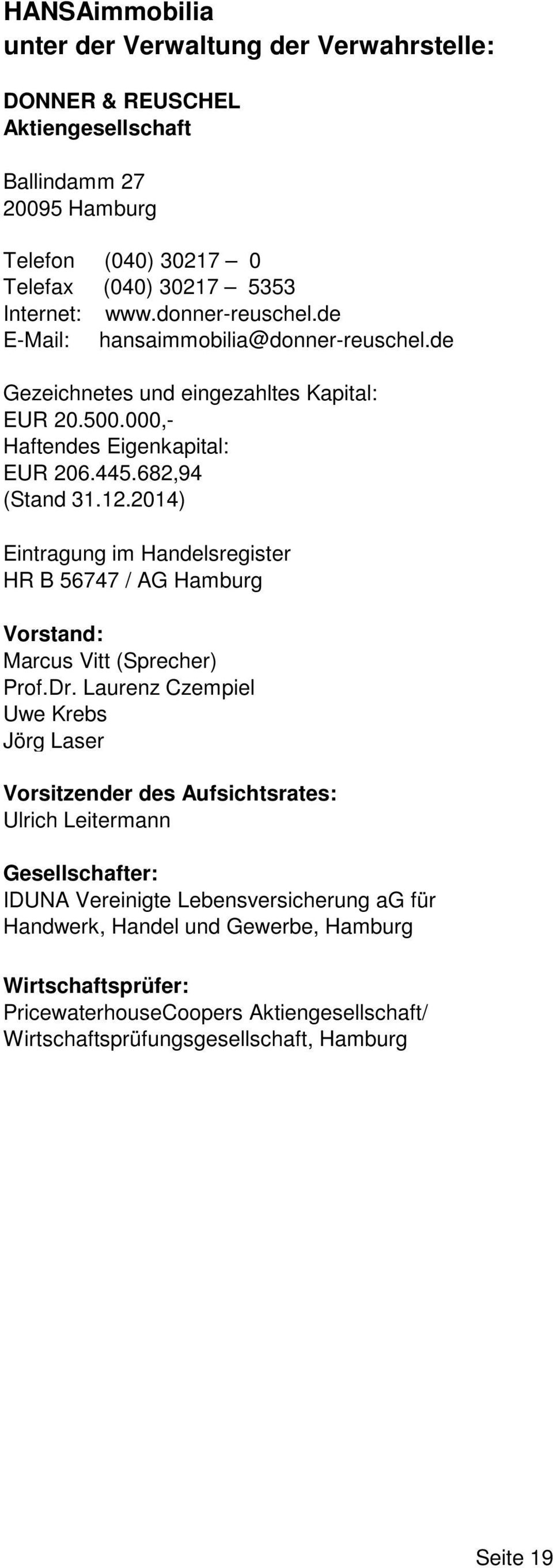 2014) Eintragung im Handelsregister HR B 56747 / AG Hamburg Vorstand: Marcus Vitt (Sprecher) Prof.Dr.