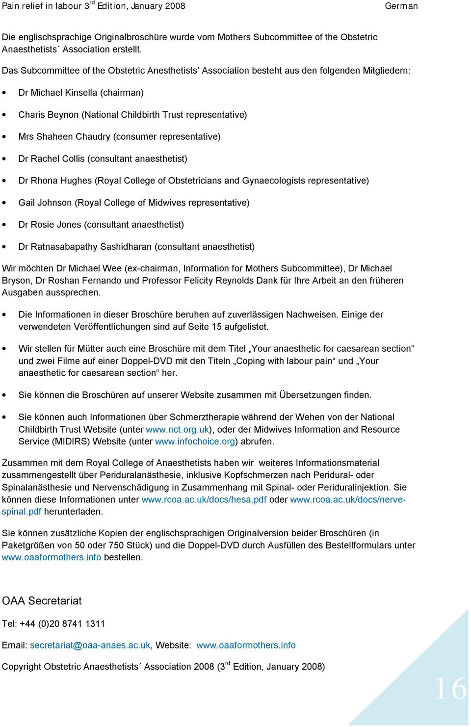 Chaudry (consumer representative) Dr Rachel Collis (consultant anaesthetist) Dr Rhona Hughes (Royal College of Obstetricians and Gynaecologists representative) Gail Johnson (Royal College of Midwives