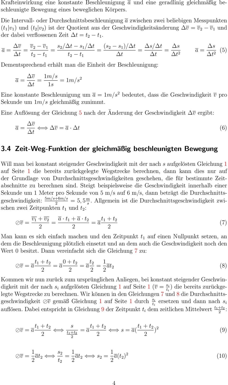 t t. t = v v t t = s / t s / t t t = (s s )/ t t = s/ t t Dementsprechend erhält man die Einheit der Beschleunigung: t = m/s s = m/s = s t a = s t (5) Eine konstante Beschleunigung um a = m/s