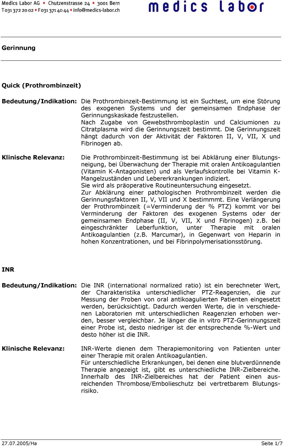 Die Gerinnungszeit hängt dadurch von der Aktivität der Faktoren II, V, VII, X und Fibrinogen ab.