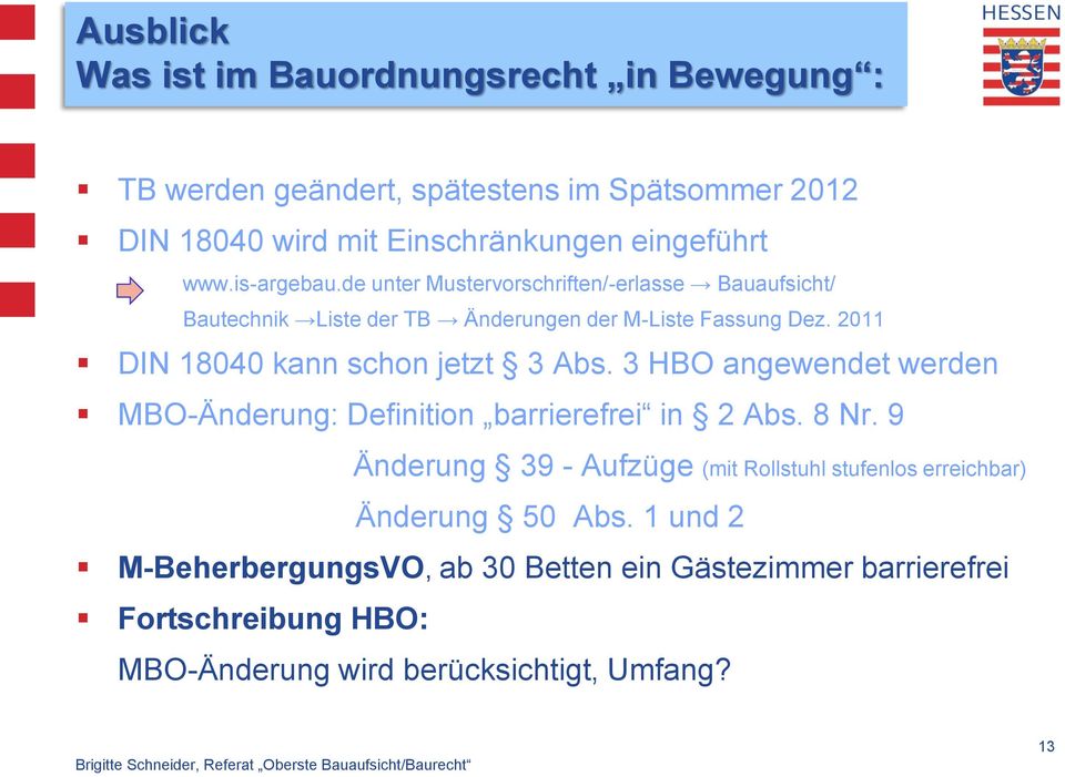 2011 DIN 18040 kann schon jetzt 3 Abs. 3 HBO angewendet werden MBO-Änderung: Definition barrierefrei in 2 Abs. 8 Nr.