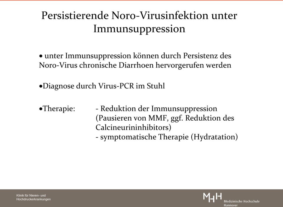 Diagnose durch Virus-PCR im Stuhl Therapie: - Reduktion der Immunsuppression