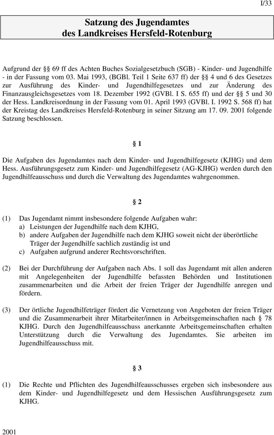 655 ff) und der 5 und 30 der Hess. Landkreisordnung in der Fassung vom 01. April 1993 (GVBl. I. 1992 S. 568 ff) hat der Kreistag des Landkreises Hersfeld-Rotenburg in seiner Sitzung am 17. 09.